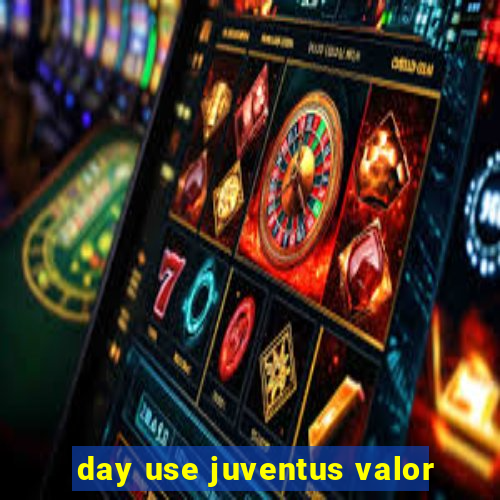 day use juventus valor